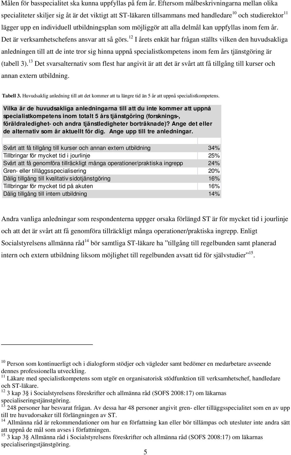 möjliggör att alla delmål kan uppfyllas inom fem år. Det är verksamhetschefens ansvar att så görs.