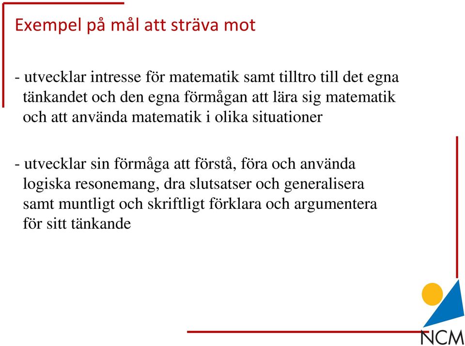 situationer - utvecklar sin förmåga att förstå, föra och använda logiska resonemang, dra