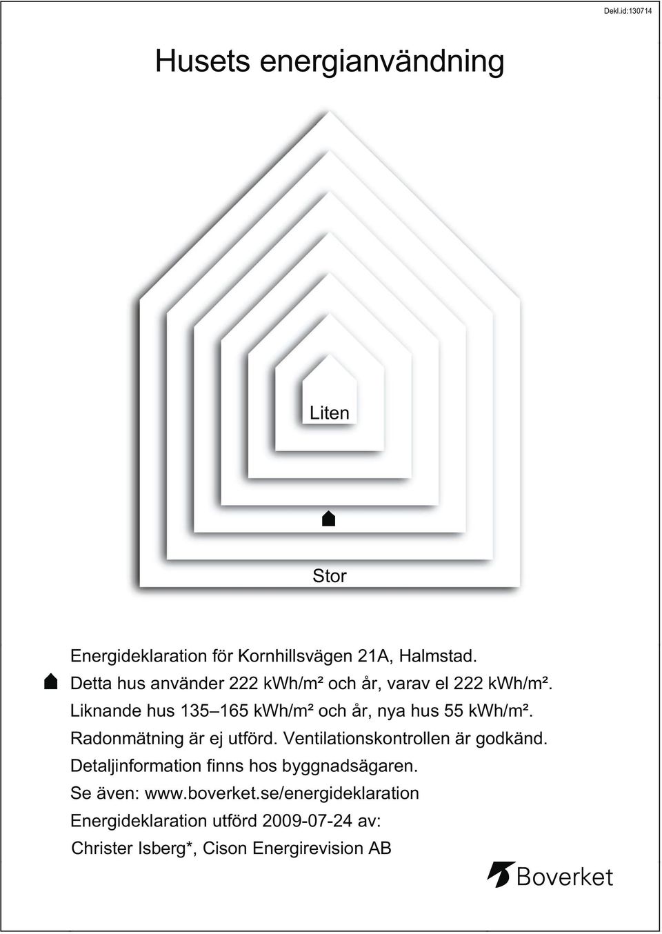 Radonmätning är ej utförd. Ventilationskontrollen är godkänd. Detaljinformation finns hos byggnadsägaren.