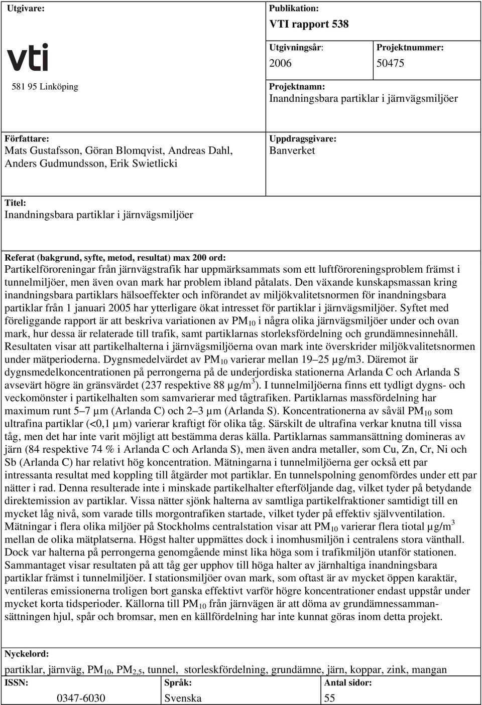 Partikelföroreningar från järnvägstrafik har uppmärksammats som ett luftföroreningsproblem främst i tunnelmiljöer, men även ovan mark har problem ibland påtalats.