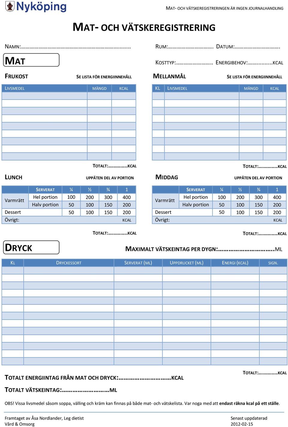 Halv portion kcal 50 100 150 200 Övrigt: KCAL Halv portion 50 100 150 200 Övrigt: KCAL DRYCK MAXIMALT VÄTSKEINTAG PER DYGN:.