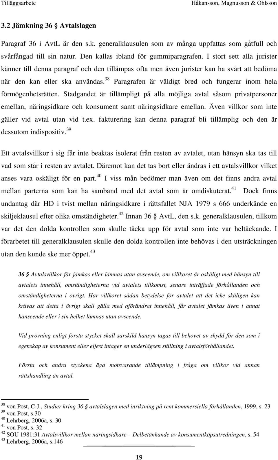 38 Paragrafen är väldigt bred och fungerar inom hela förmögenhetsrätten.