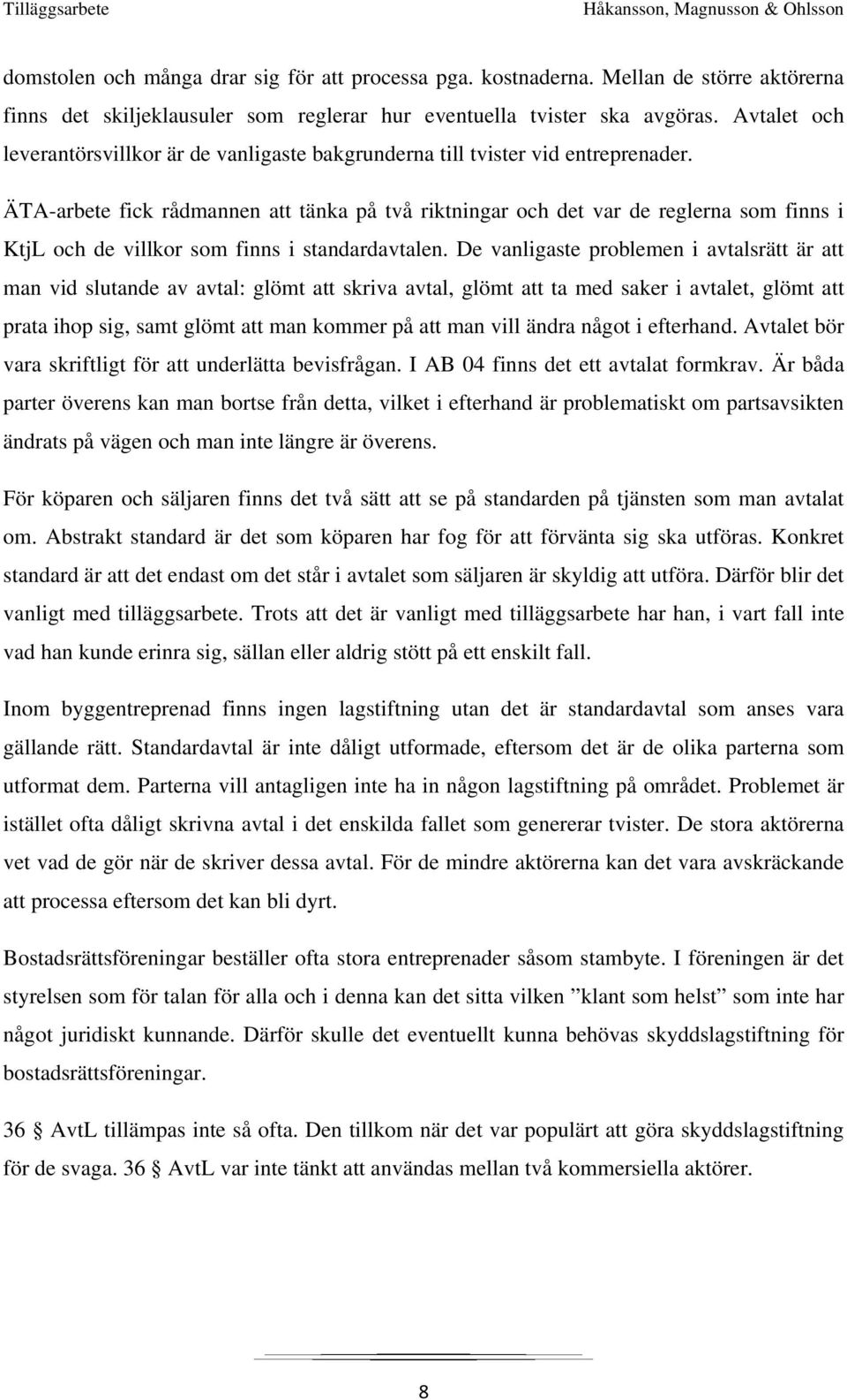 ÄTA-arbete fick rådmannen att tänka på två riktningar och det var de reglerna som finns i KtjL och de villkor som finns i standardavtalen.