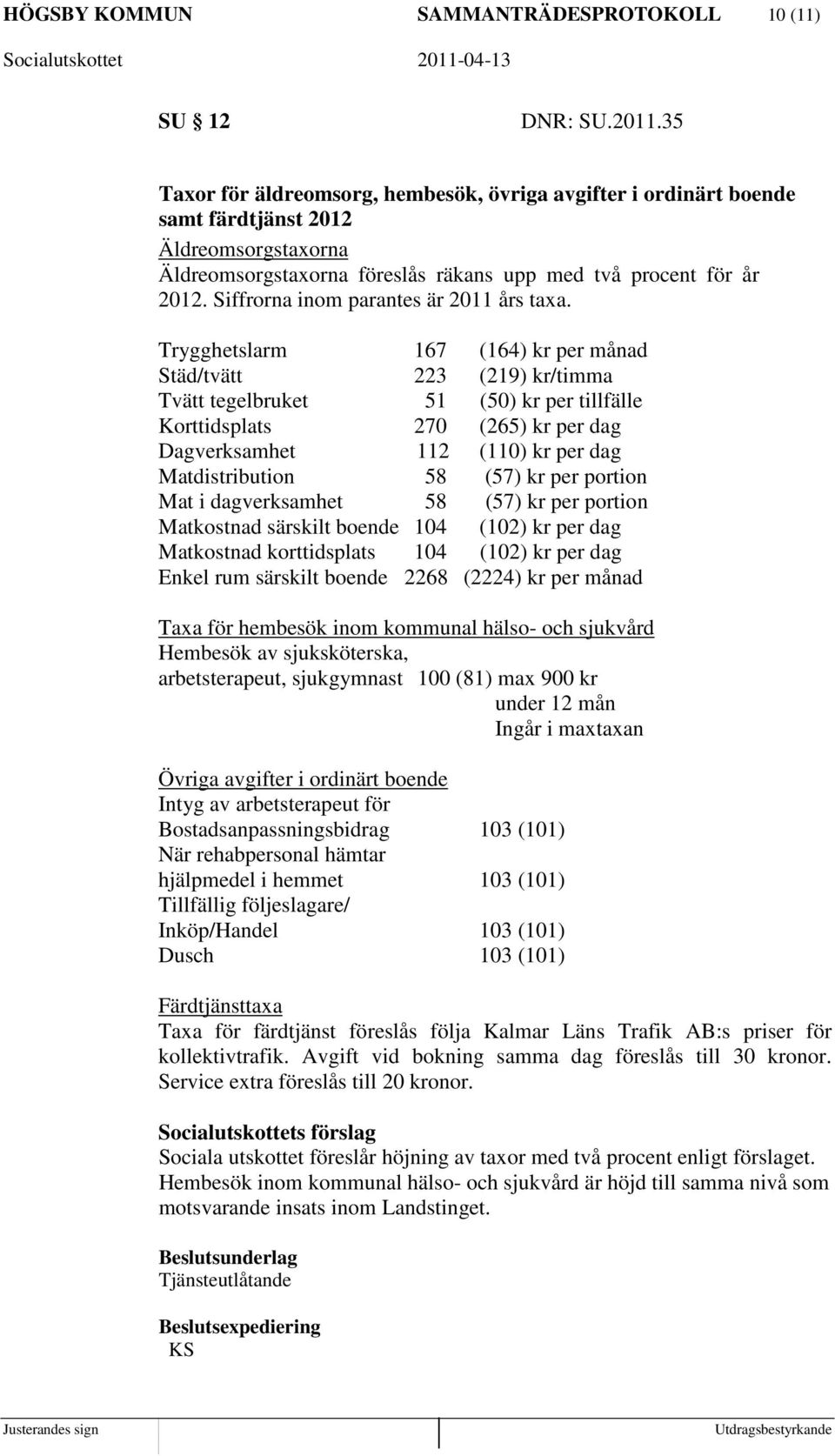 Siffrorna inom parantes är 2011 års taxa.