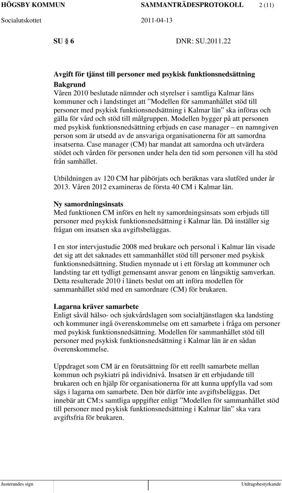 stöd till personer med psykisk funktionsnedsättning i Kalmar län ska införas och gälla för vård och stöd till målgruppen.