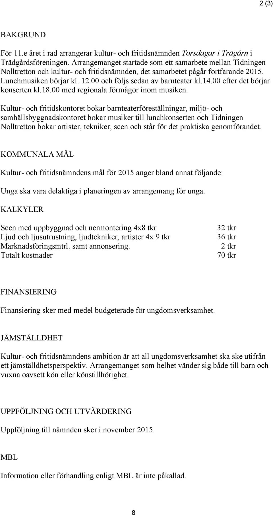 00 och följs sedan av barnteater kl.14.00 efter det börjar konserten kl.18.00 med regionala förmågor inom musiken.