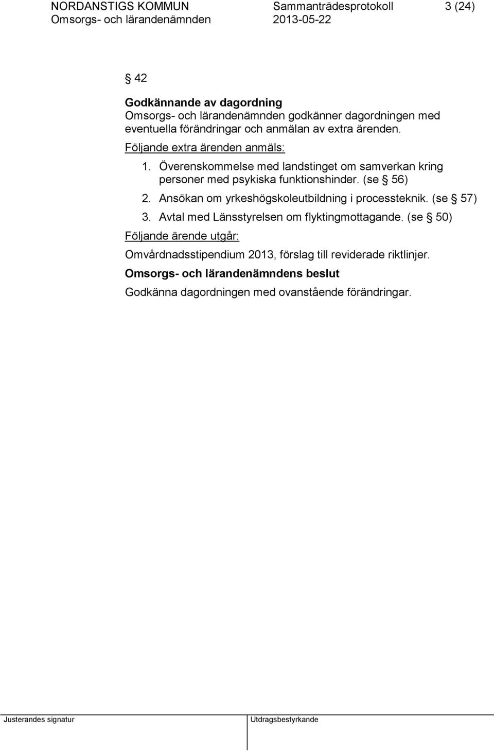 Överenskommelse med landstinget om samverkan kring personer med psykiska funktionshinder. (se 56) 2.