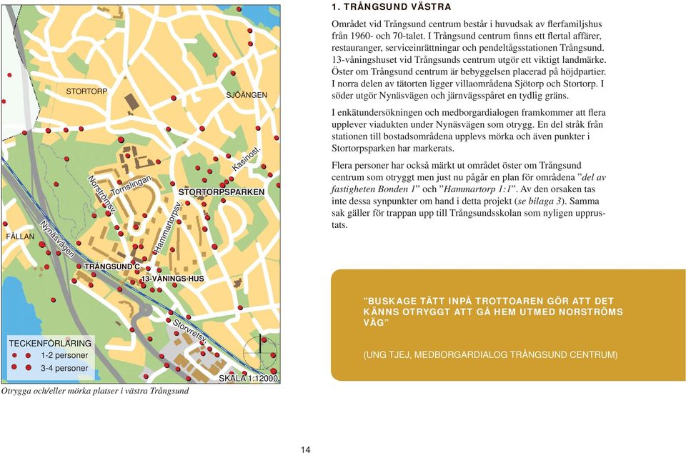 Öster om Trångsund centrum är bebyggelsen placerad på höjdpartier. I norra delen av tätorten ligger villaområdena Sjötorp och Stortorp. I söder utgör Nynäsvägen och järnvägsspåret en tydlig gräns.