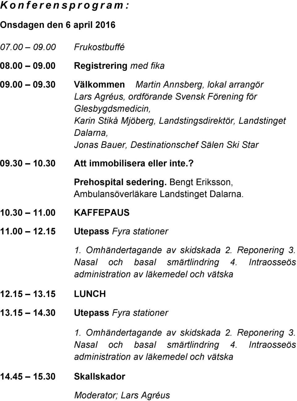 00 Registrering med fika 09.00 09.