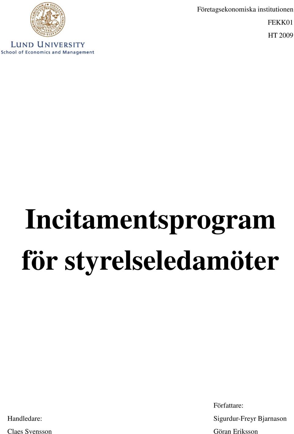 styrelseledamöter Författare: Handledare: