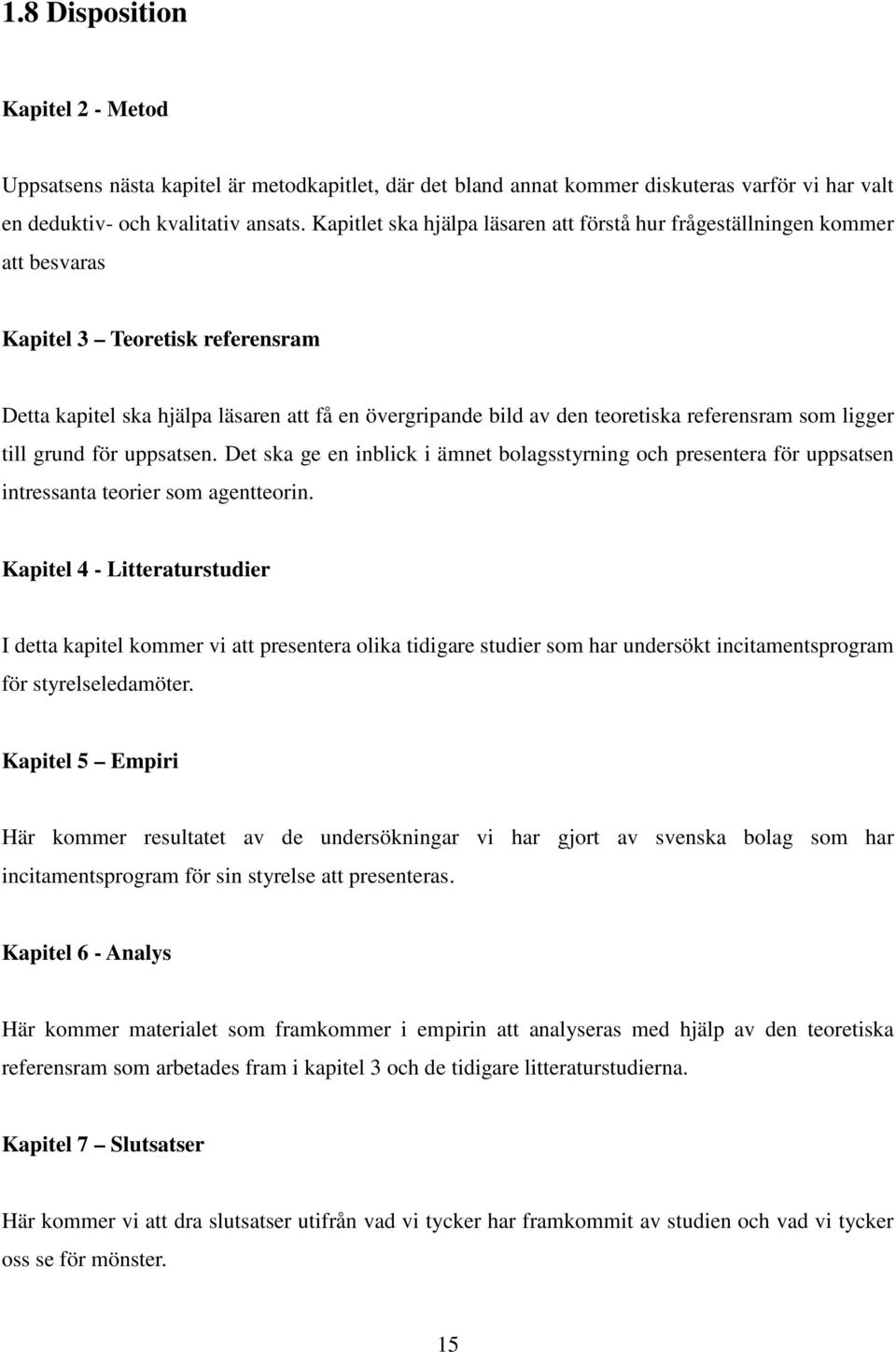 referensram som ligger till grund för uppsatsen. Det ska ge en inblick i ämnet bolagsstyrning och presentera för uppsatsen intressanta teorier som agentteorin.