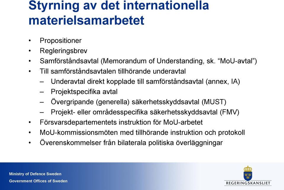 avtal Övergripande (generella) säkerhetsskyddsavtal (MUST) Projekt- eller områdesspecifika säkerhetsskyddsavtal (FMV)