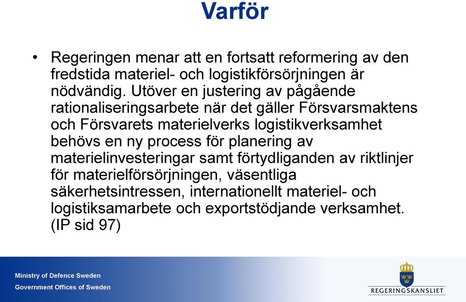 logistikverksamhet behövs en ny process för planering av materielinvesteringar samt förtydliganden av riktlinjer för