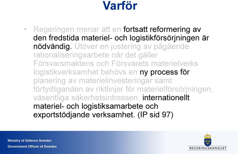 logistikverksamhet behövs en ny process för planering av materielinvesteringar samt förtydliganden av riktlinjer för