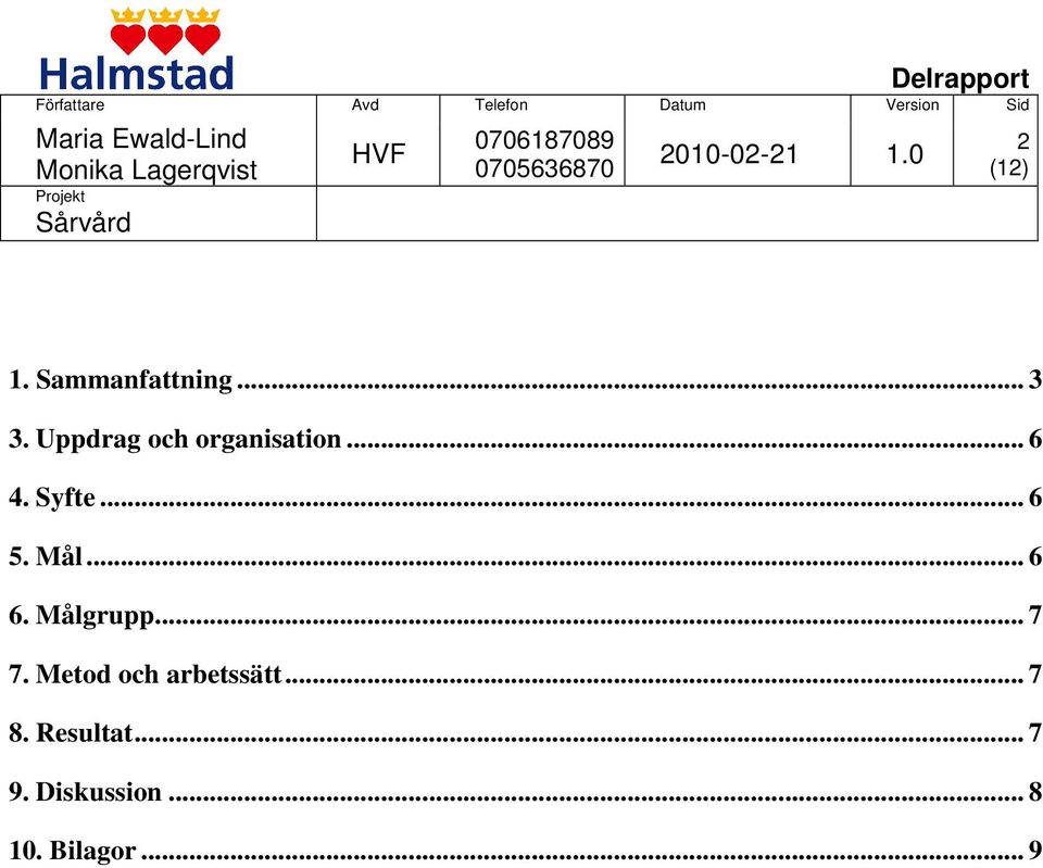 Mål... 6 6. Målgrupp... 7 7.