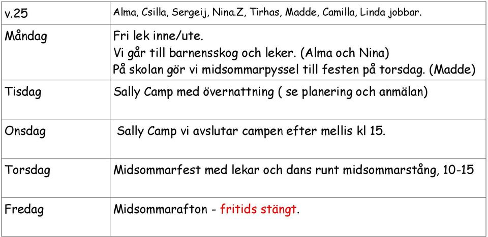 (Alma och Nina) På skolan gör vi midsommarpyssel till festen på torsdag.