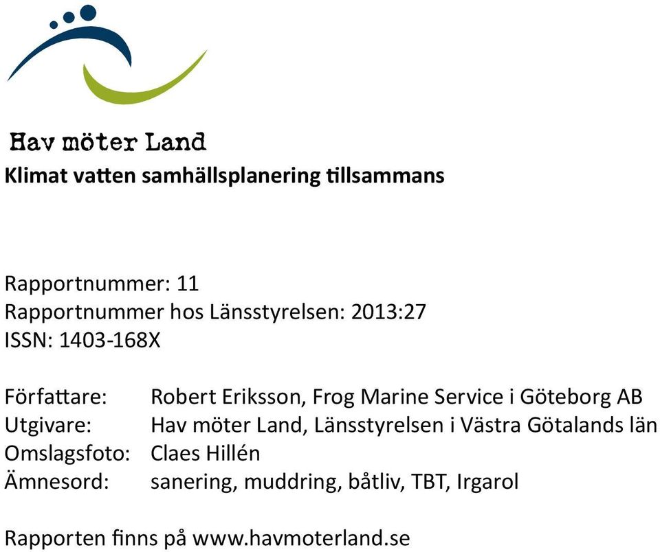 Göteborg AB Utgivare: Hav möter Land, Länsstyrelsen i Västra Götalands län Omslagsfoto: