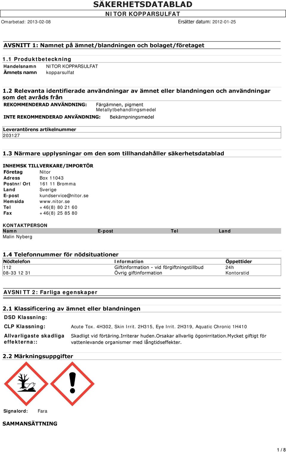 Färgämnen, pigment Metallytbehandlingsmedel Bekämpningsmedel 1.