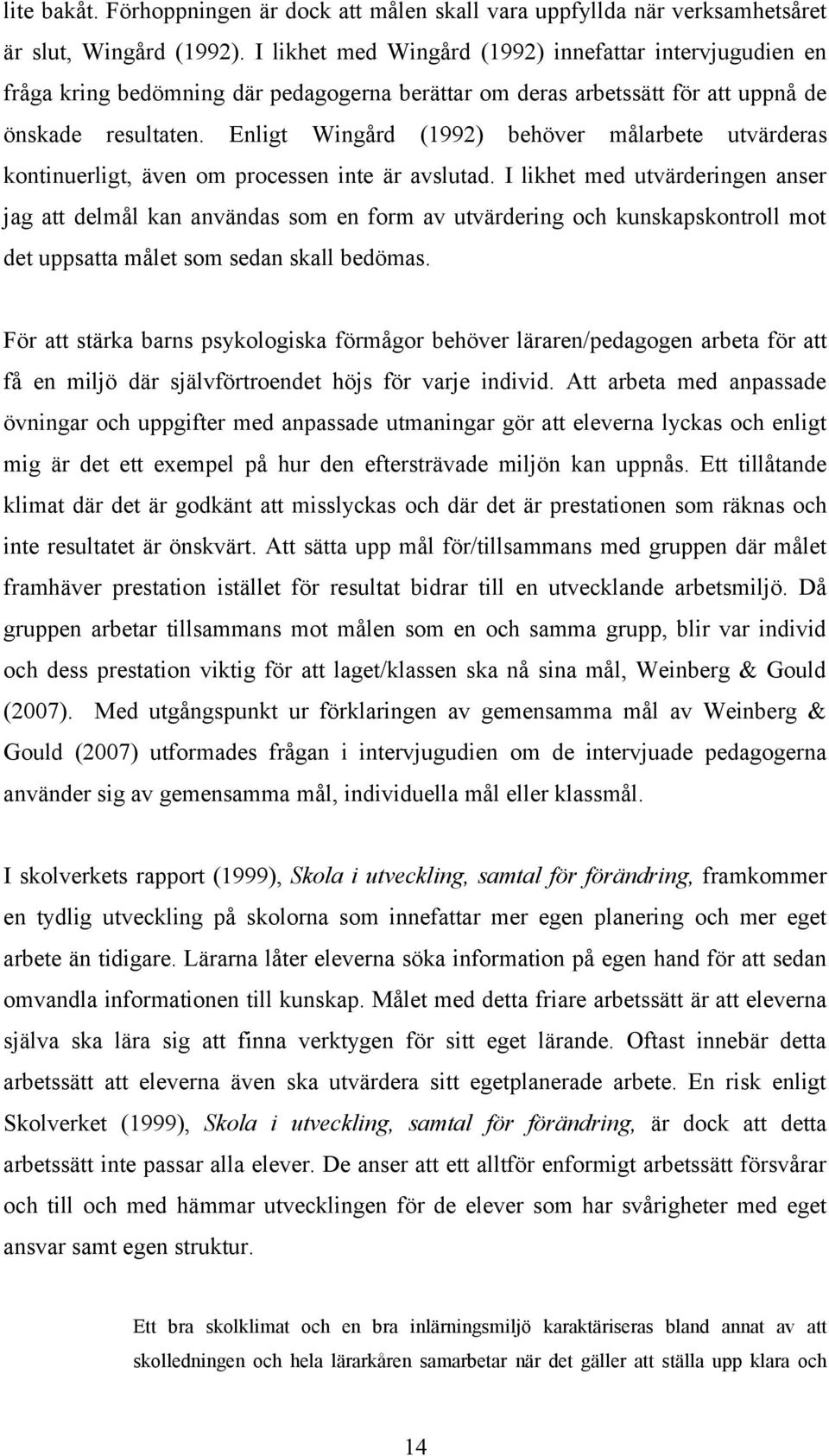 Enligt Wingård (1992) behöver målarbete utvärderas kontinuerligt, även om processen inte är avslutad.