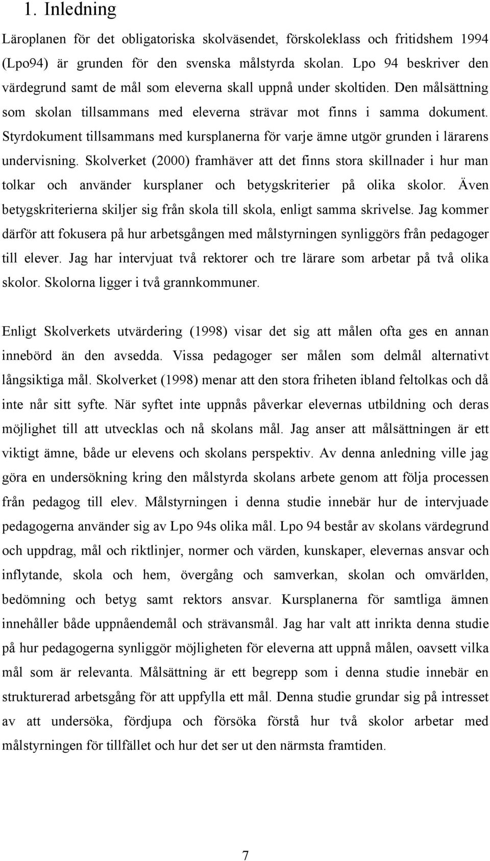 Styrdokument tillsammans med kursplanerna för varje ämne utgör grunden i lärarens undervisning.