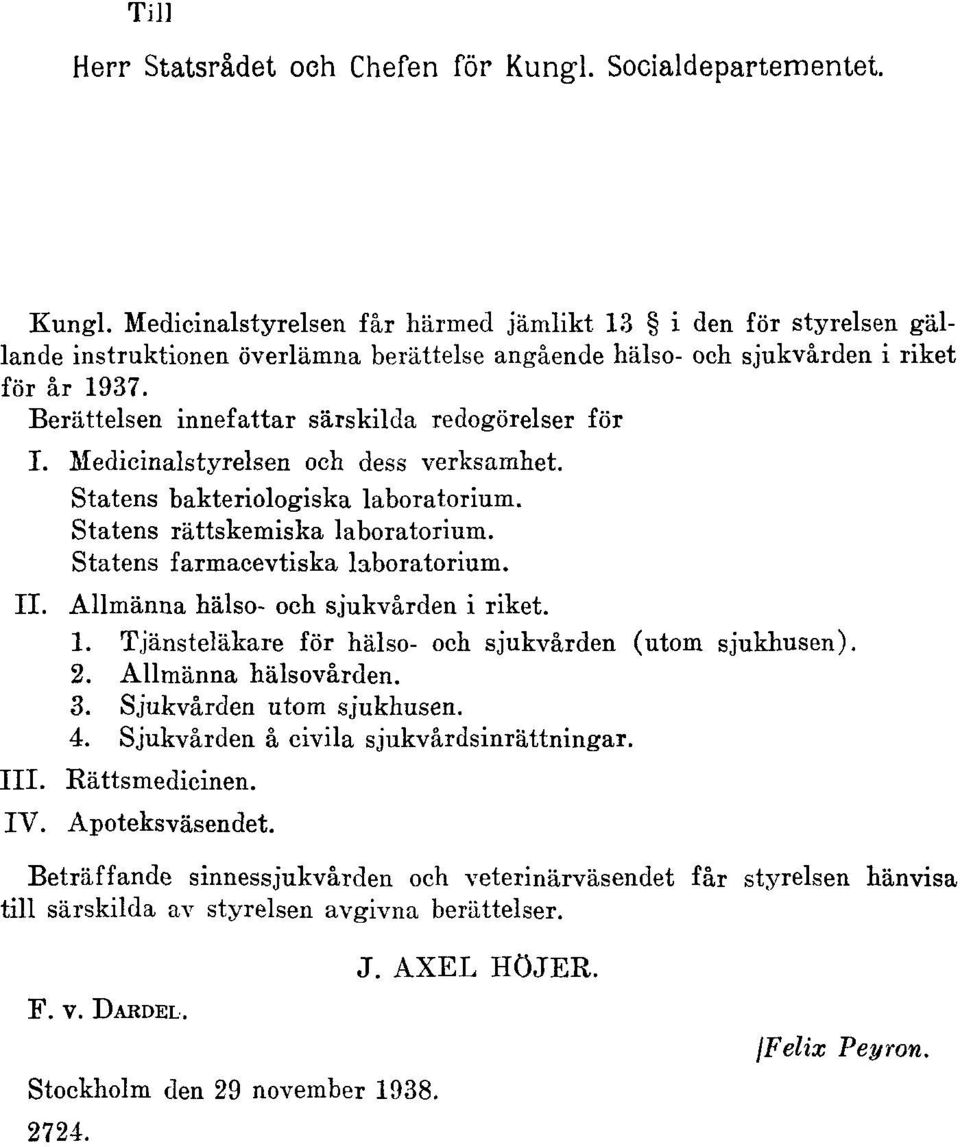 Statens farmacevtiska laboratorium. II. Allmänna hälso- och sjukvården i riket. 1. Tjänsteläkare för hälso- och sjukvården (utom sjukhusen). 2. Allmänna hälsovården. 3. Sjukvården utom sjukhusen. 4.