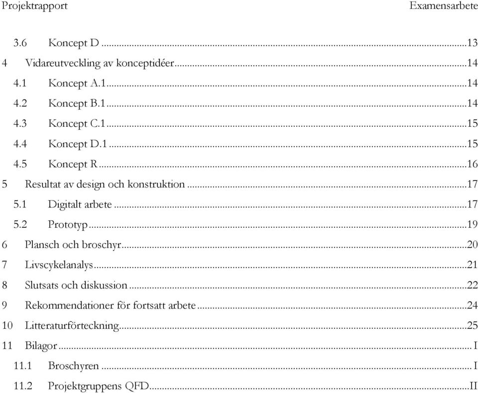 ..19 6 Plansch och broschyr...20 7 Livscykelanalys...21 8 Slutsats och diskussion.