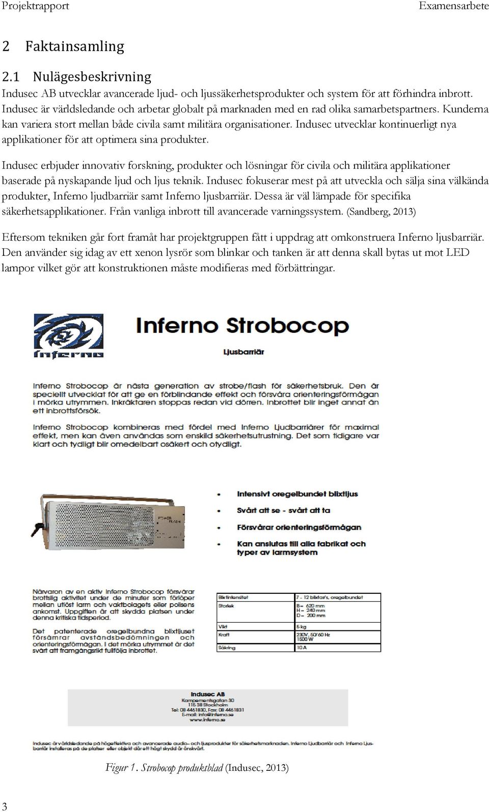 Indusec utvecklar kontinuerligt nya applikationer för att optimera sina produkter.