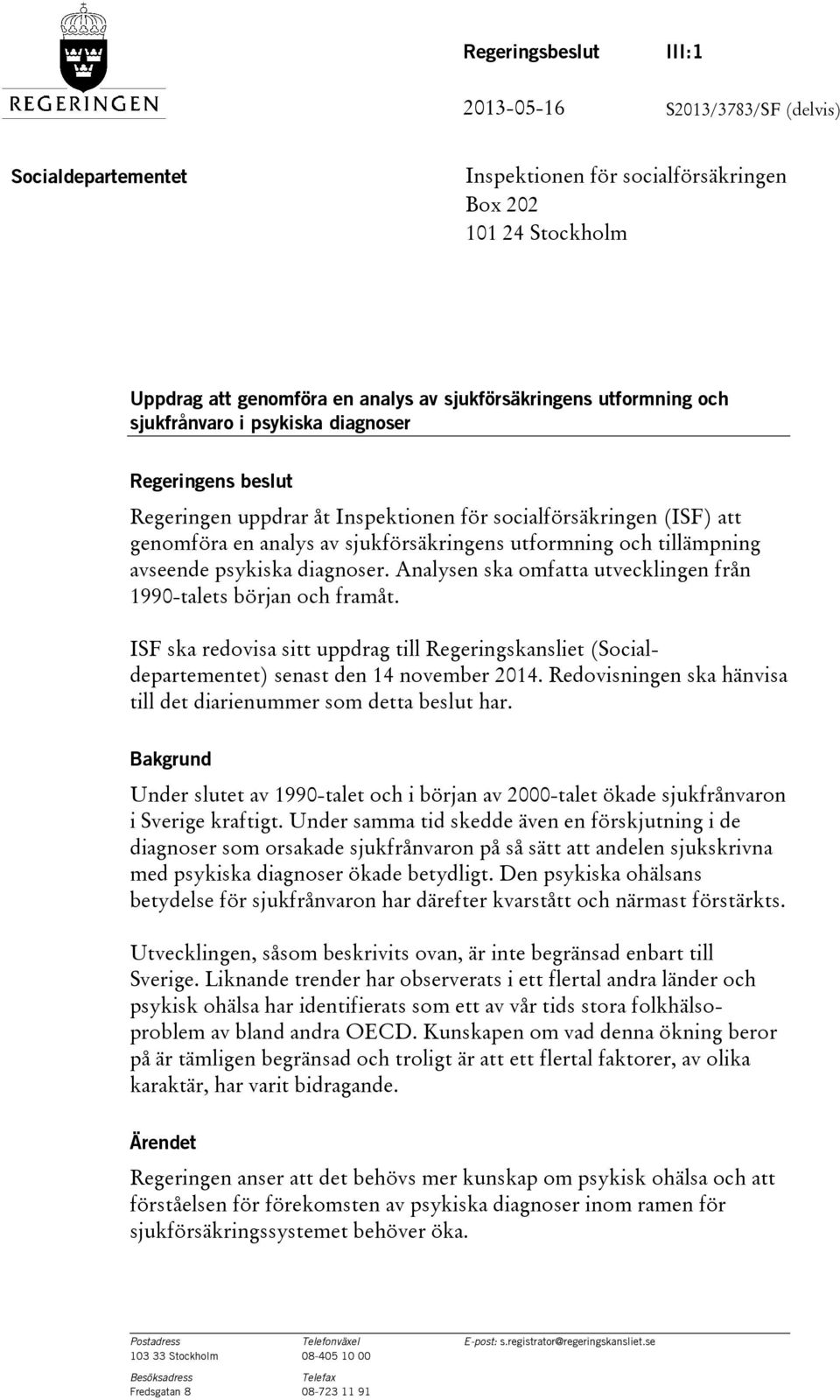 tillämpning avseende psykiska diagnoser. Analysen ska omfatta utvecklingen från 1990-talets början och framåt.