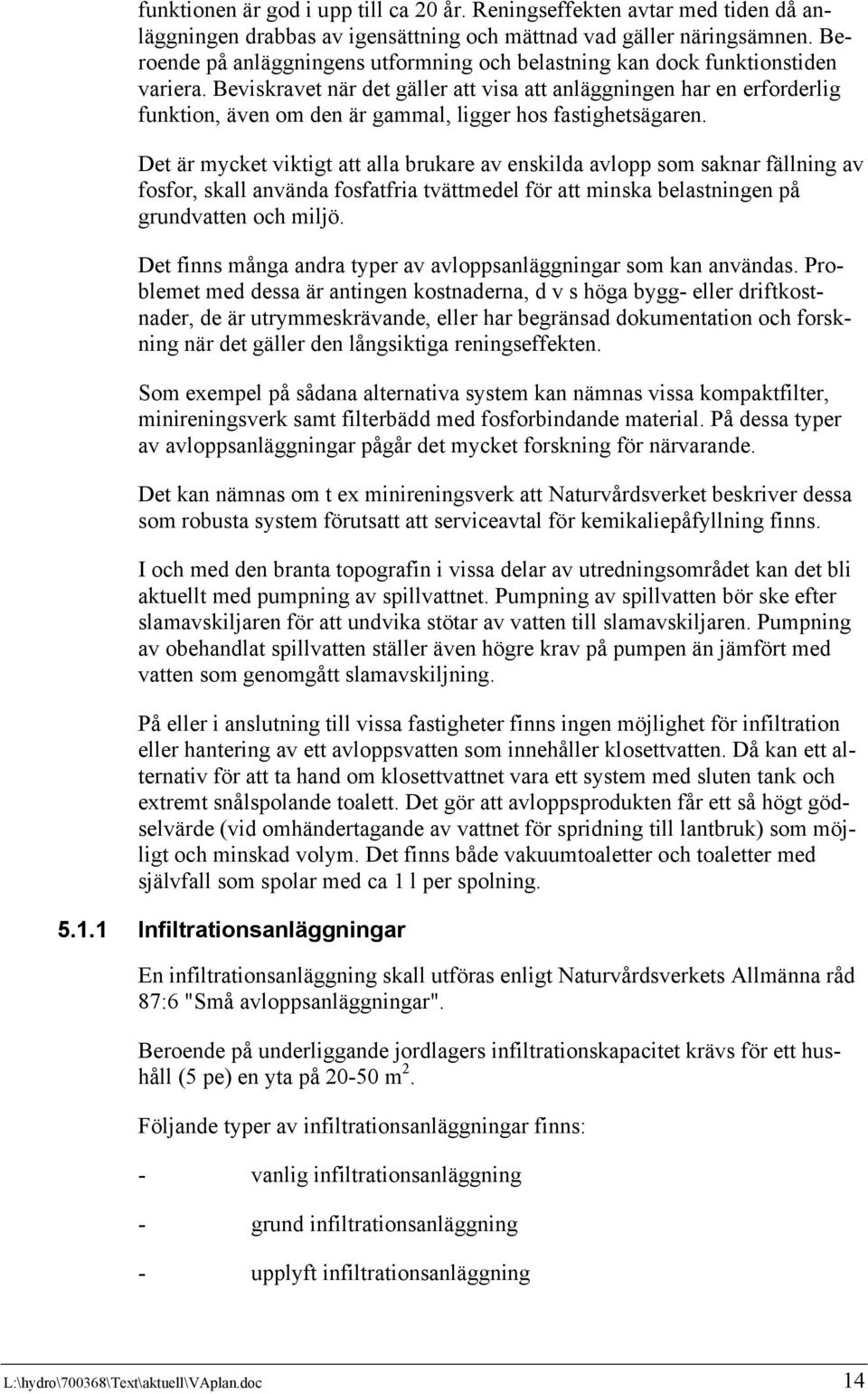 Beviskravet när det gäller att visa att anläggningen har en erforderlig funktion, även om den är gammal, ligger hos fastighetsägaren.