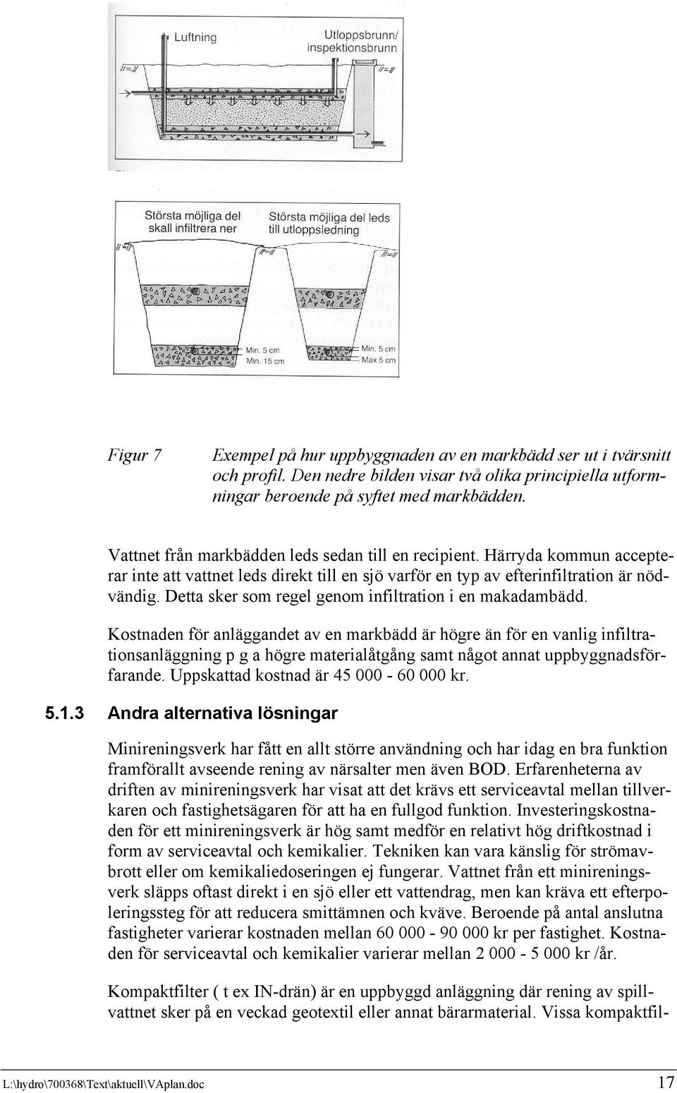 Detta sker som regel genom infiltration i en makadambädd.