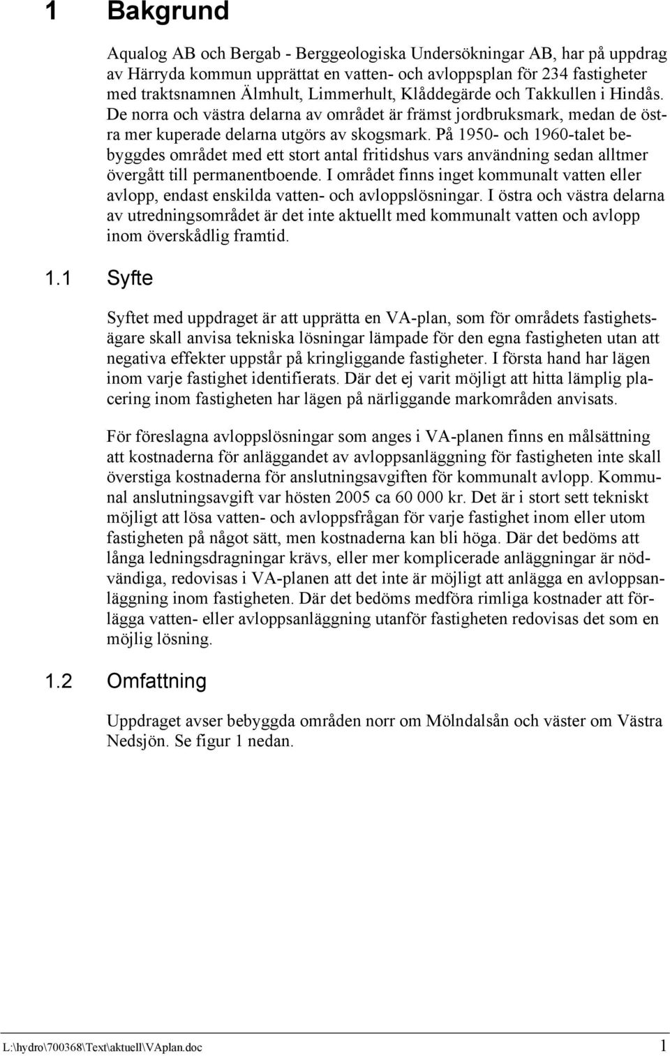 De norra och västra delarna av området är främst jordbruksmark, medan de östra mer kuperade delarna utgörs av skogsmark.