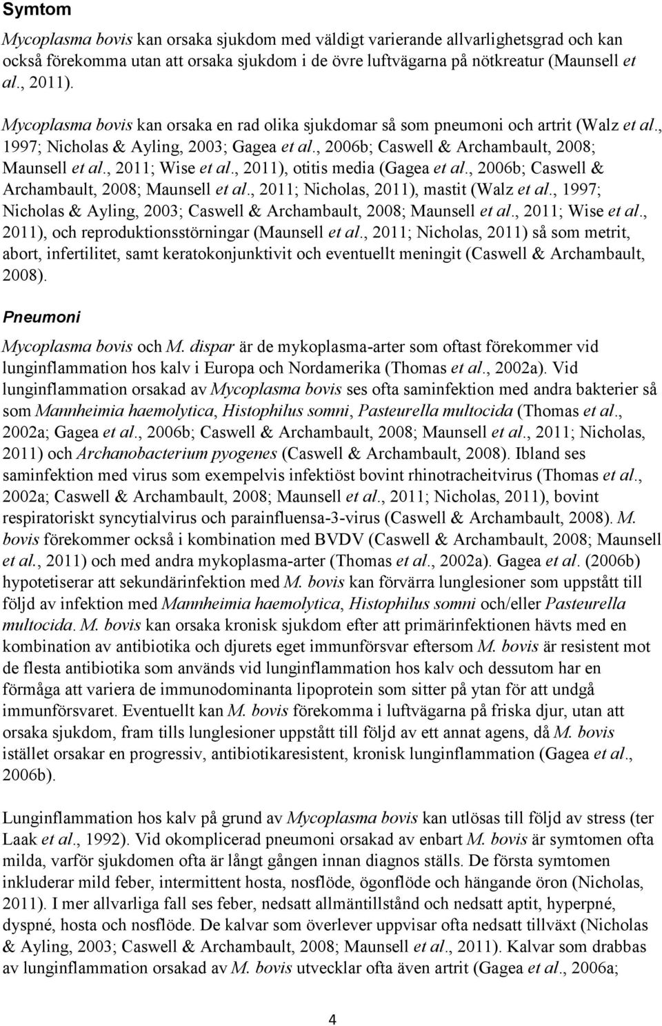 , 2011; Wise et al., 2011), otitis media (Gagea et al., 2006b; Caswell & Archambault, 2008; Maunsell et al., 2011; Nicholas, 2011), mastit (Walz et al.