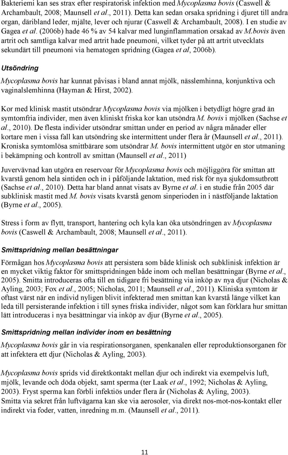 (2006b) hade 46 % av 54 kalvar med lunginflammation orsakad av M.