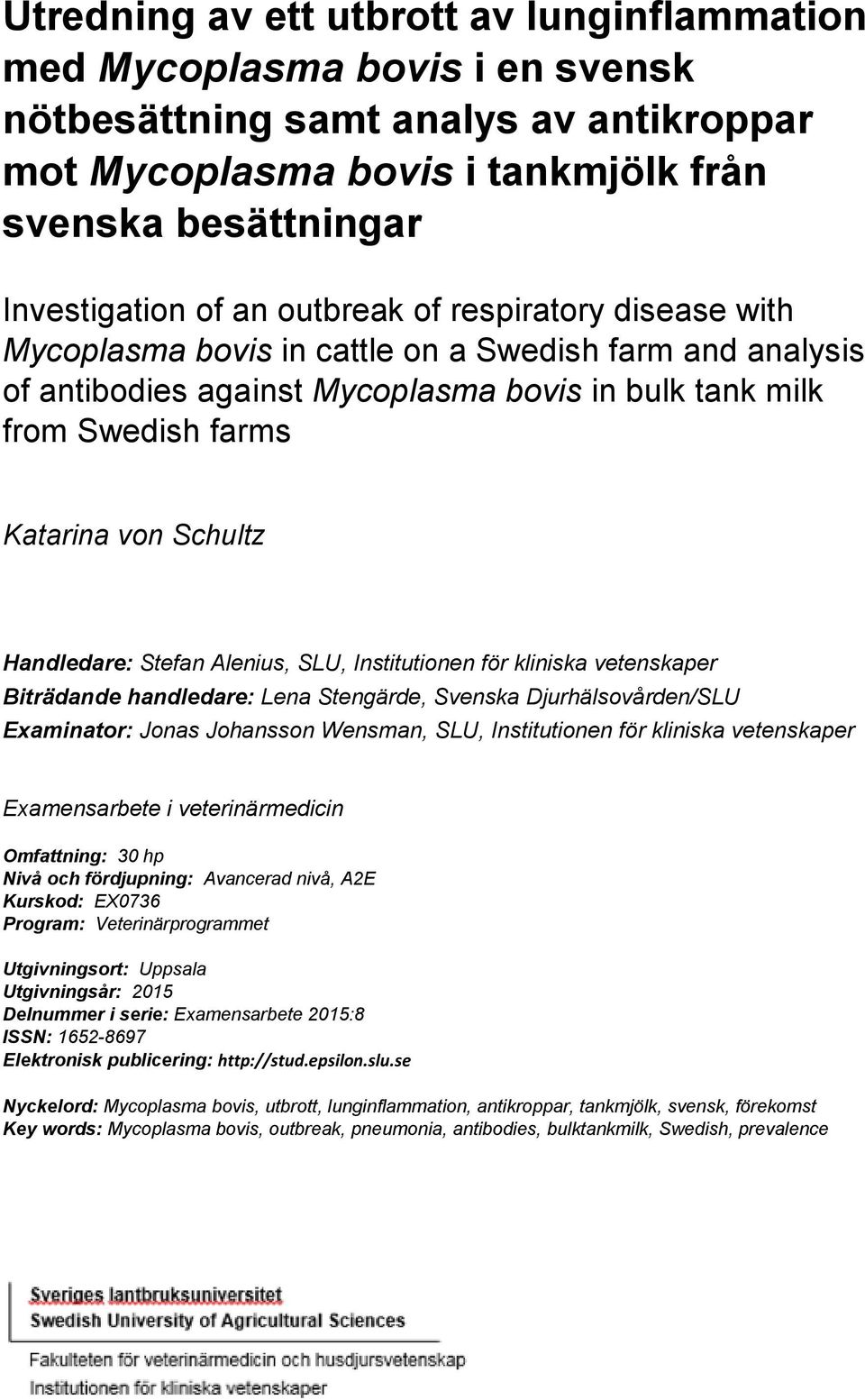 Handledare: Stefan Alenius, SLU, Institutionen för kliniska vetenskaper Biträdande handledare: Lena Stengärde, Svenska Djurhälsovården/SLU Examinator: Jonas Johansson Wensman, SLU, Institutionen för