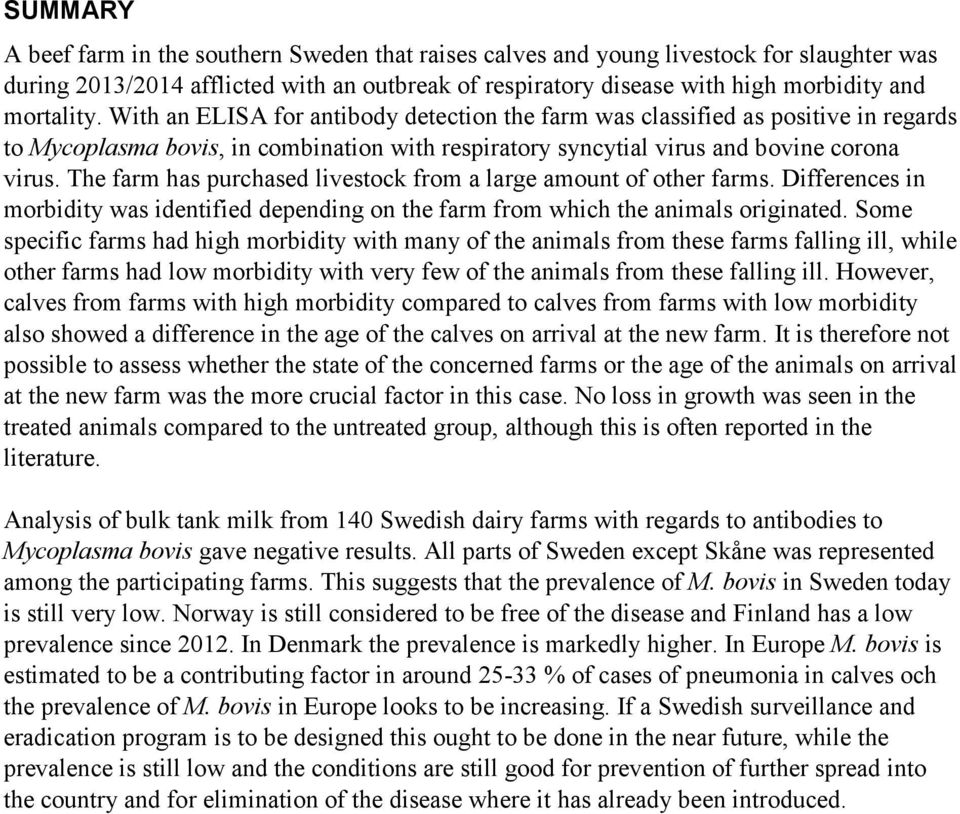 The farm has purchased livestock from a large amount of other farms. Differences in morbidity was identified depending on the farm from which the animals originated.