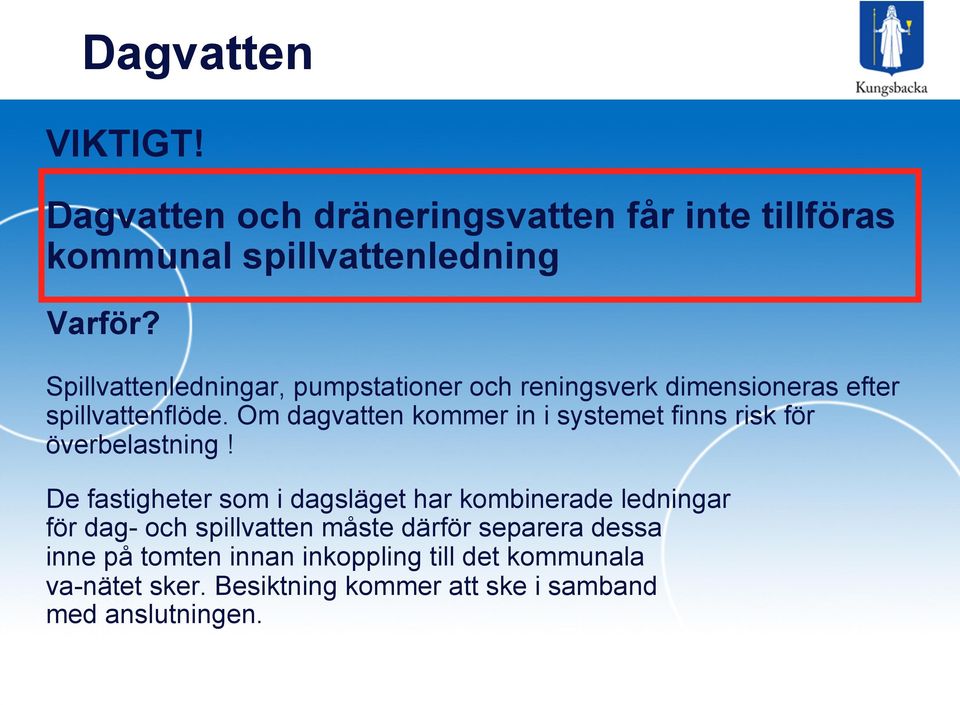 Om dagvatten kommer in i systemet finns risk för överbelastning!