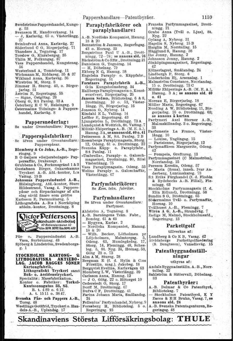 8 Ztmmer H, Stureg. 40, o. Birgerjarlsg. 31 Åström E, Regeringsg. 55 - Signe, Östgötag. 28 "Öberg G, S:t Paulsg. 33 A Österberg E C W, Helsingeg. 9 Östermalm s Tidnings- /Il; Pappershandel, Karlaväg.