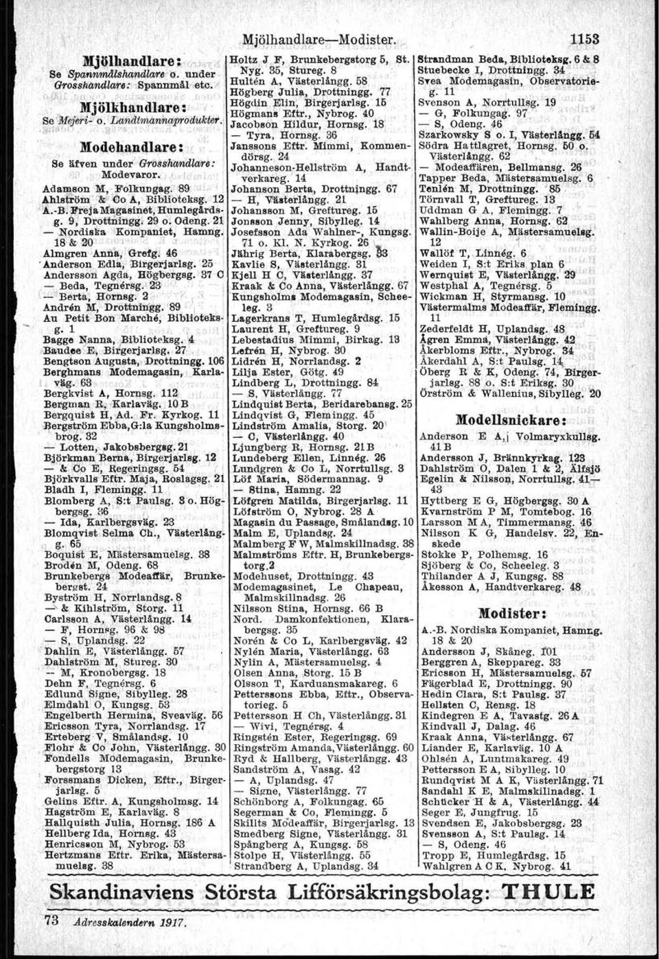 77 J g. 11 ' -..I~ ",'.," t '-',~~~,:.~I1i l"... Mjölkbandlate': i,h~gdm iellin, Blrgel'jarlsll 15 Svenson A, Rorttullsg. 19 " 'r,. se'mejbri"o.'ijaråitma~öliukte,.. Hogma!!8 E~t;r., Nybrog.. 40.