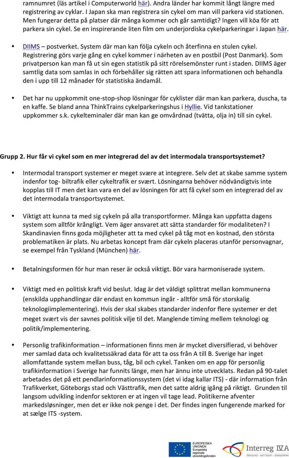 DIIMS postverket. System där man kan följa cykeln och återfinna en stulen cykel. Registrering görs varje gång en cykel kommer i närheten av en postbil (Post Danmark).