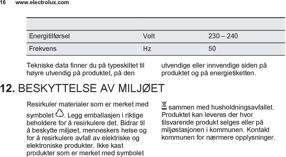 Bidrar til å beskytte miljøet, menneskers helse og for å resirkulere avfall av elektriske og elektroniske produkter.