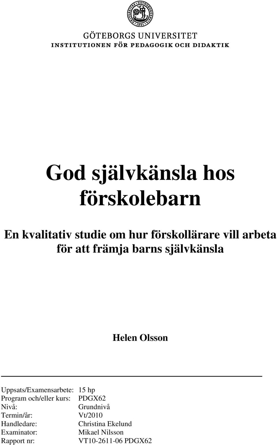 Uppsats/Examensarbete: 15 hp Program och/eller kurs: PDGX62 Nivå: Grundnivå