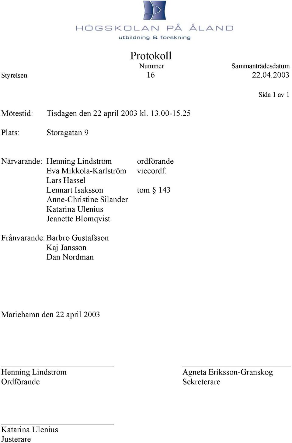 Lars Hassel Lennart Isaksson tom 143 Anne-Christine Silander Katarina Ulenius Jeanette Blomqvist