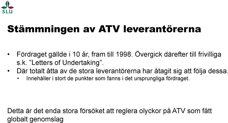 Där totalt åtta av de stora leverantörerna har åtagit sig att följa dessa.