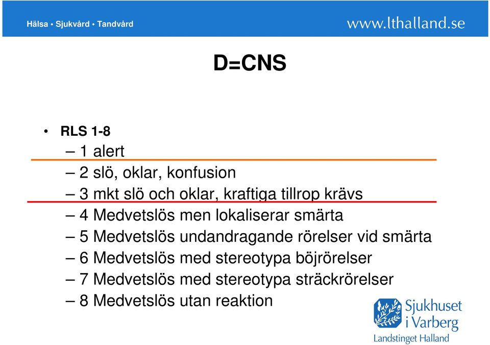 Medvetslös undandragande rörelser vid smärta 6 Medvetslös med