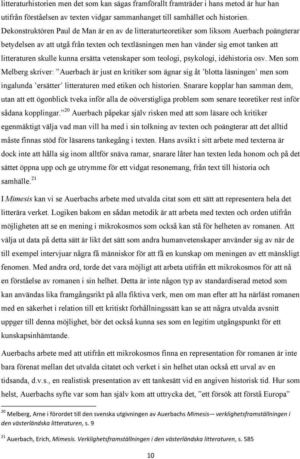 kunna ersätta vetenskaper som teologi, psykologi, idéhistoria osv.