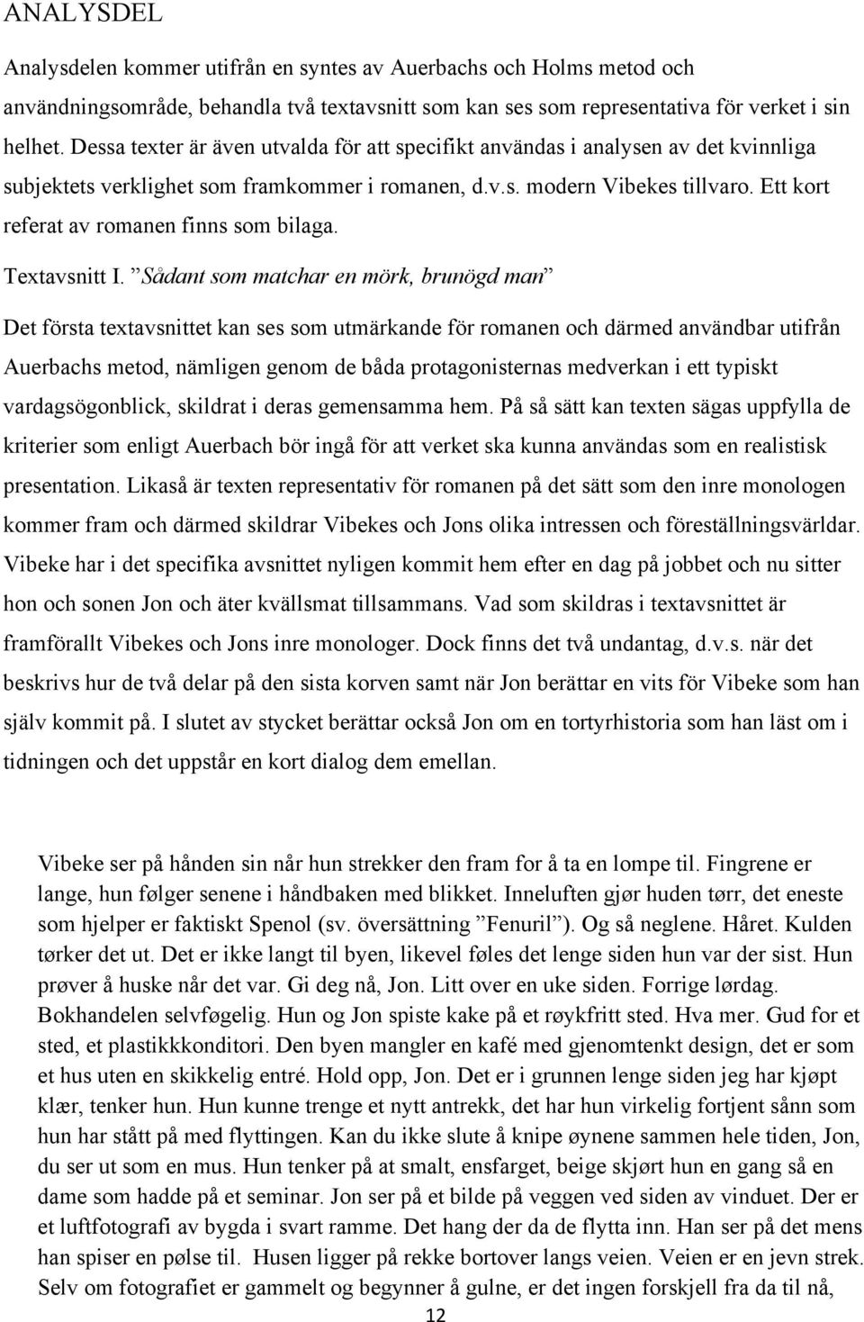 Ett kort referat av romanen finns som bilaga. Textavsnitt I.