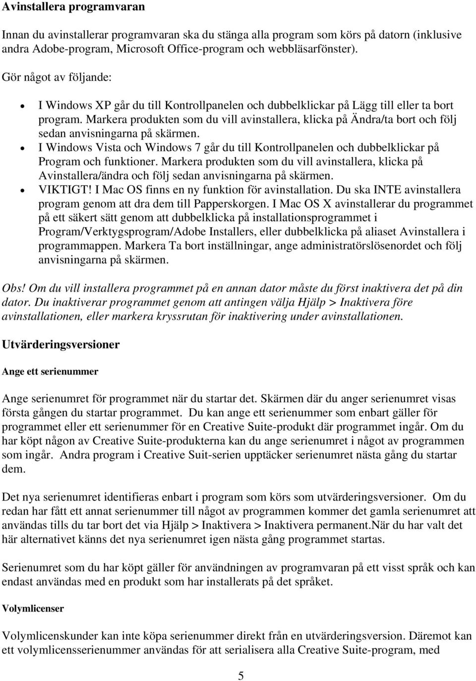 Markera produkten som du vill avinstallera, klicka på Ändra/ta bort och följ sedan anvisningarna på skärmen.