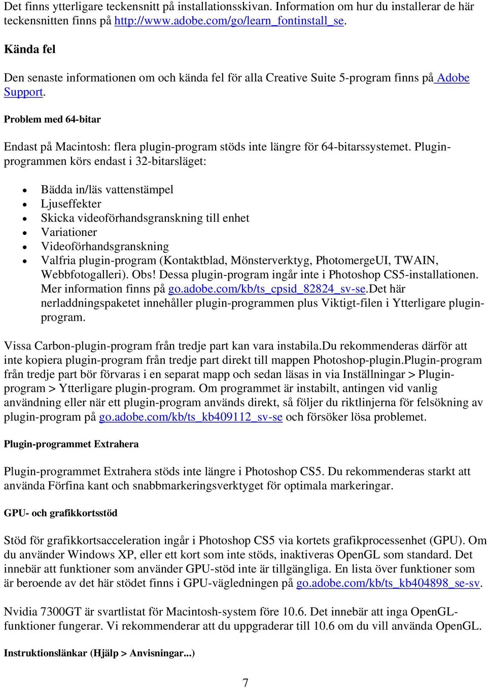 Problem med 64-bitar Endast på Macintosh: flera plugin-program stöds inte längre för 64-bitarssystemet.