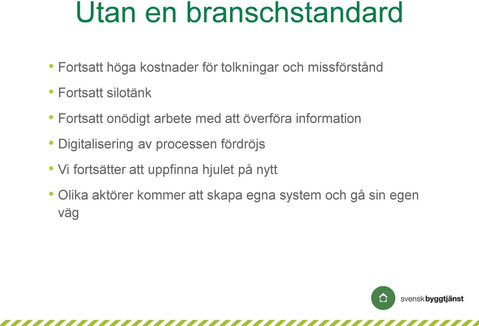information Digitalisering av processen fördröjs Vi fortsätter att