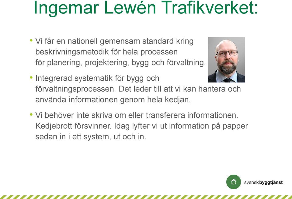 Det leder till att vi kan hantera och använda informationen genom hela kedjan.